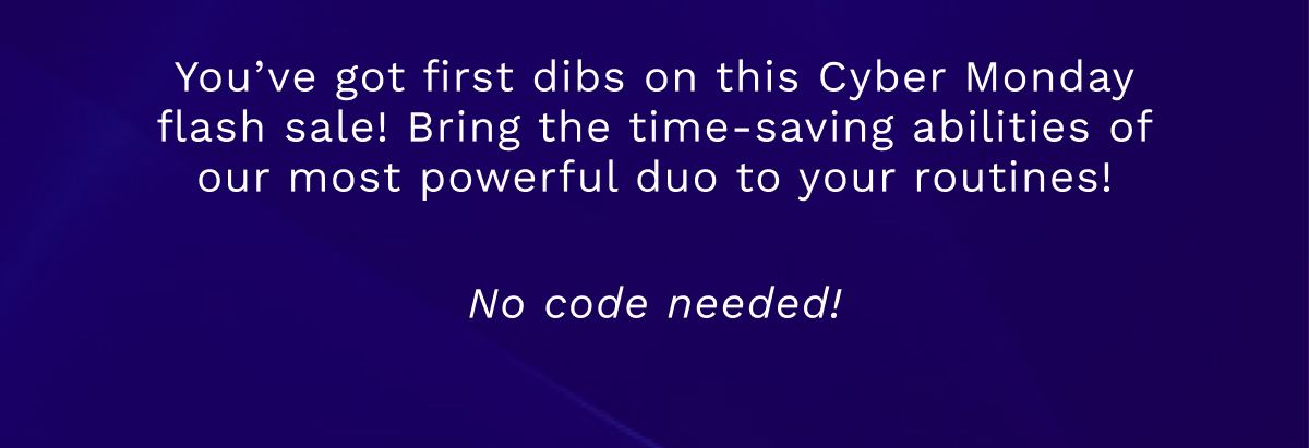 You've Got First Dibs On The Cyber Monday Flash Sale!