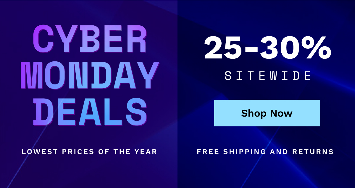Cyber Monday Deals 25-30% Sitewide | Shop Now