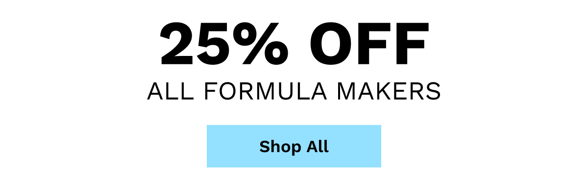 25% OFF All Formula Makers | Shop All