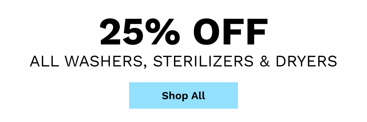 25% OFF All Washers, Sterilizers & Dryers | Shop All