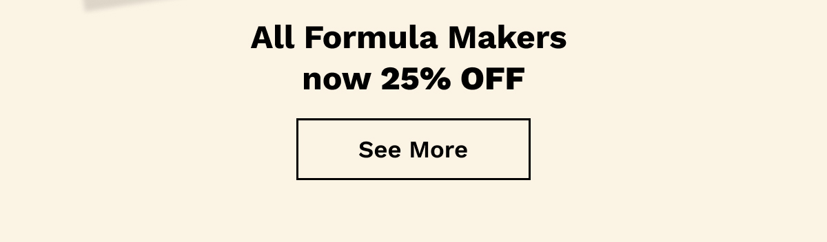 All Formula Makers Now 25% OFF | See More