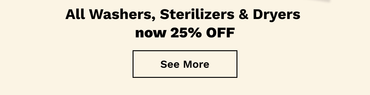All Washers, Sterilizers & Dryers now 25% OFF | See more