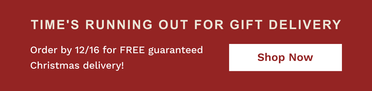 Time's Running Out For Gift Delivery | Shop Now