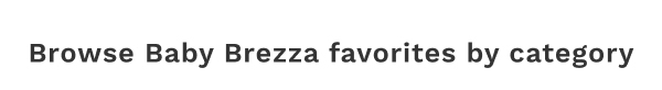 Browse Baby Brezza Favorites By Category