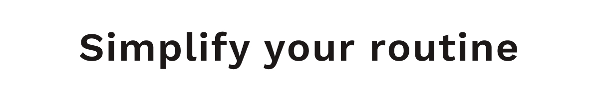 Simplify Your Routine