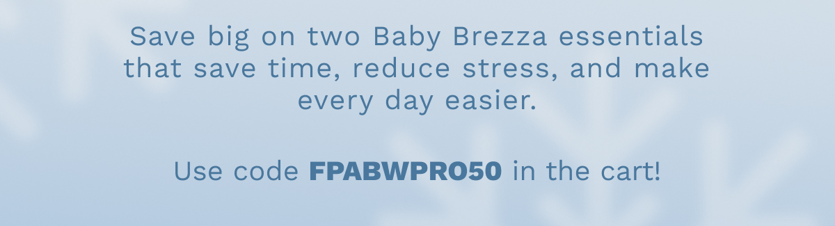 Save Big On Two Baby Brezza Essentials That Save Time, Reduce Stress, And Make Every day Easier.