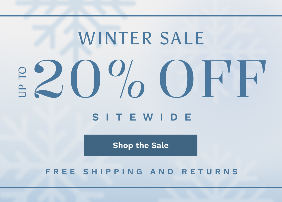 Winter Sale Up To 20% OFF Sitewide | Shop The Sale