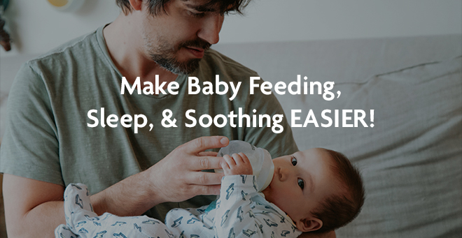 Make Baby Feeding, Sleep & Soothing EASIER!