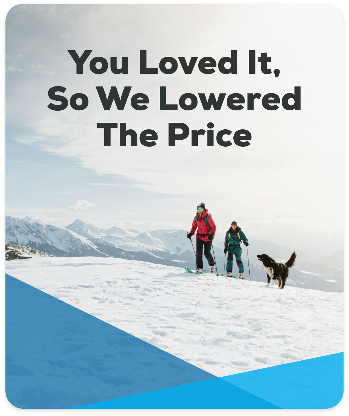 You Loved It, So We Lowered The Price