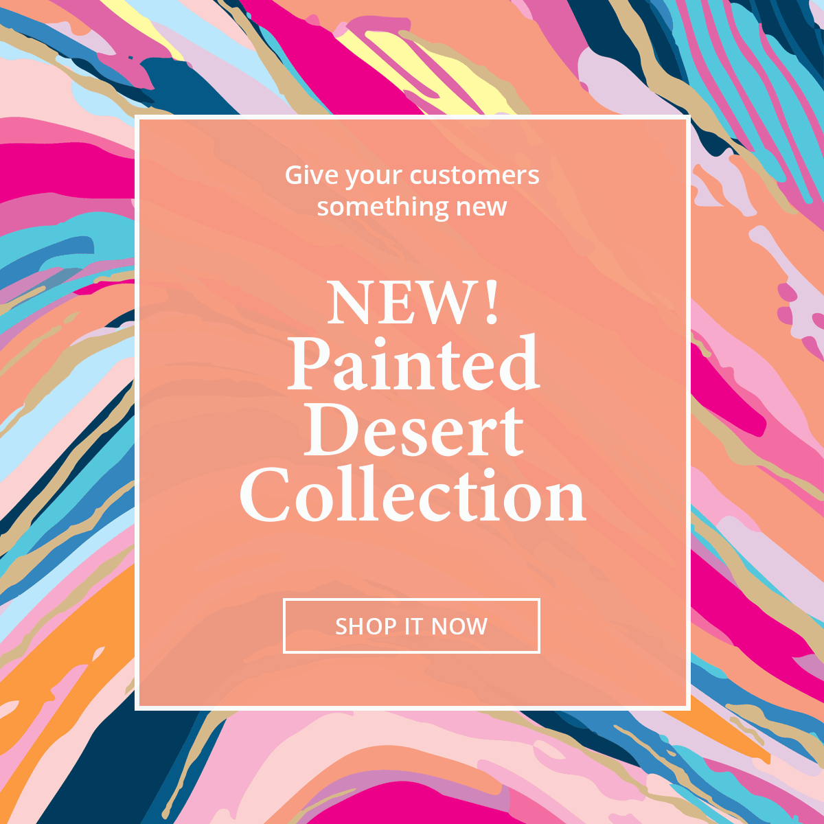 See the new Painted Desert Collection
