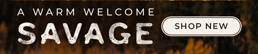 A Warm Welcome Savage - Shop New