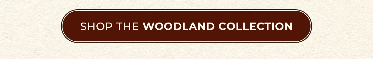 Shop The Woodland Collection