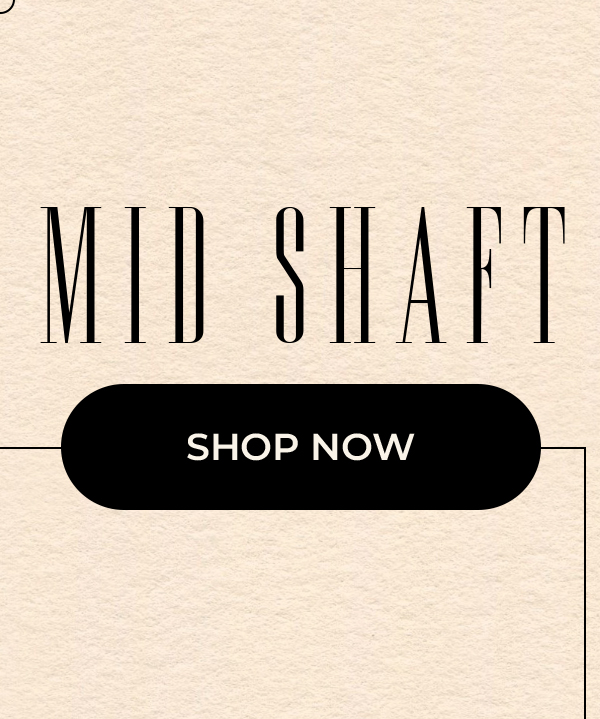 Mid Shaft - Shop Now