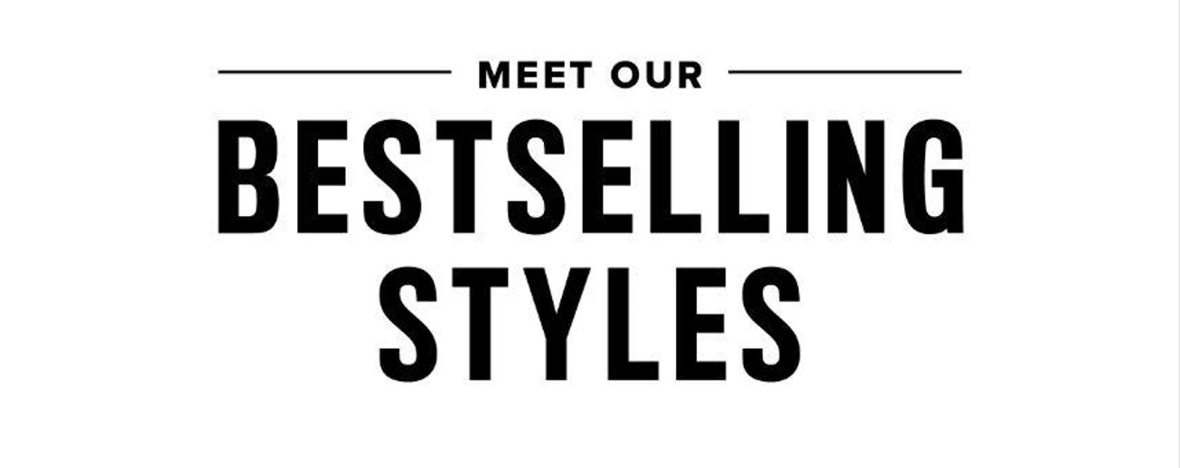 Meet Our Bestselling Styles