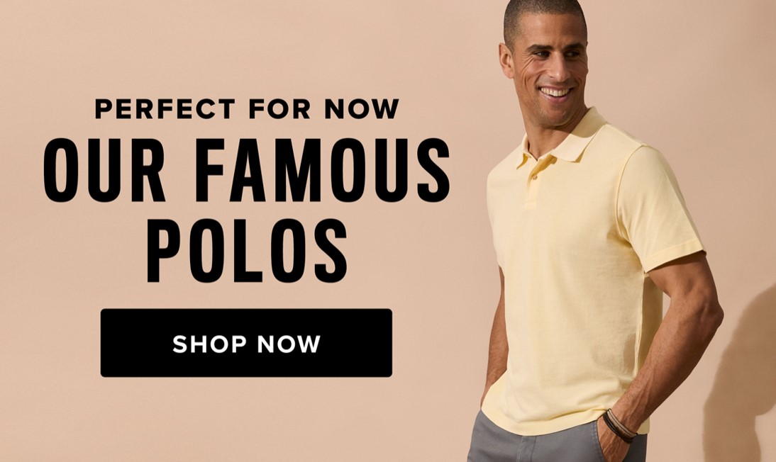 Perfect for Now Our Famous Polos