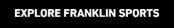 EXPLORE FRANKLIN SPORTS