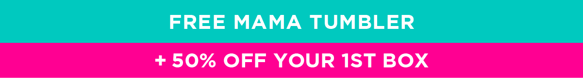 FREE Mama Tumbler + 50% off your 1st box