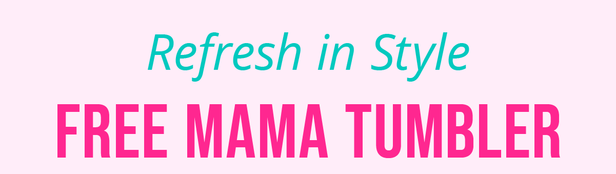 FREE Mama Tumbler | Refresh in Style