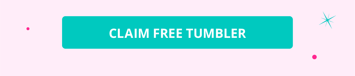 Claim Your FREE Tumbler