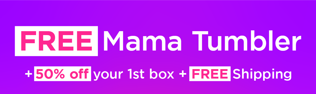 FREE Mama Tumbler + 50% off your 1st box + FREE Shipping