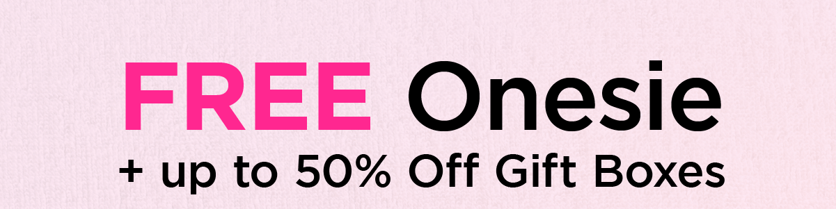 FREE Onesie + up to 50% off Gift Boxes