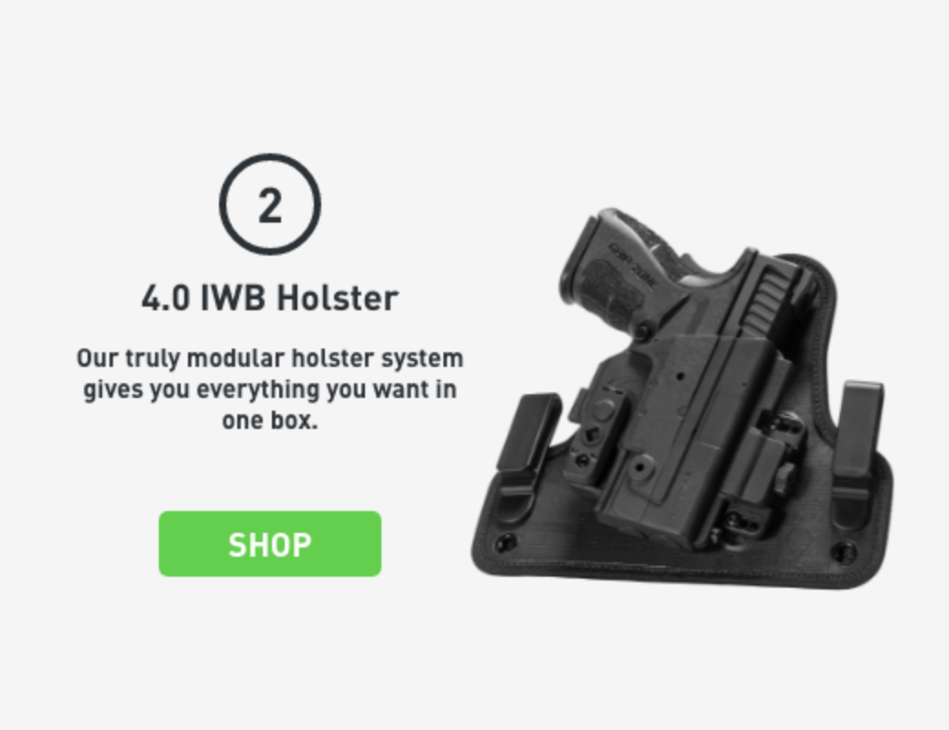 2) 4.0 IWB Holster. Our truly modular holster system gives you everything you want in one box. SHOP