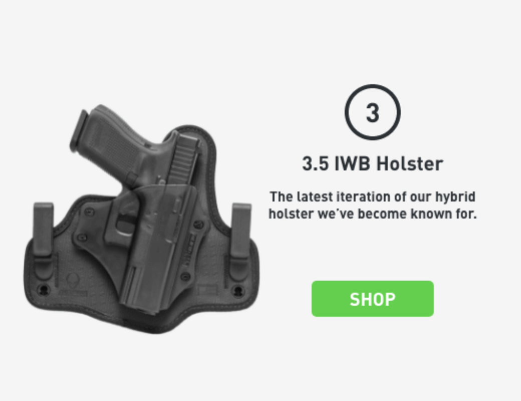 3) 3.5 IWB Holster. The latest iteration of our hybrid holster we've become known for.