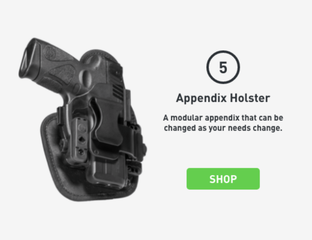 5) Appendix Holster. A modular appendix that can be changed as your needs change. SHOP