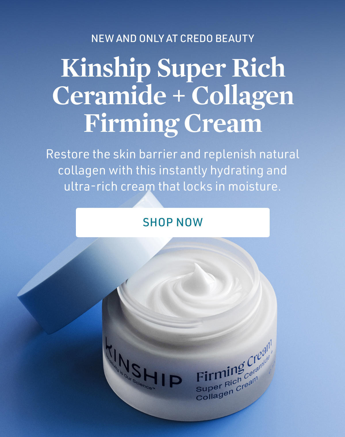 New and only at Credo Beauty - Kinship Super Rich Ceramide + Collagen Firming Cream