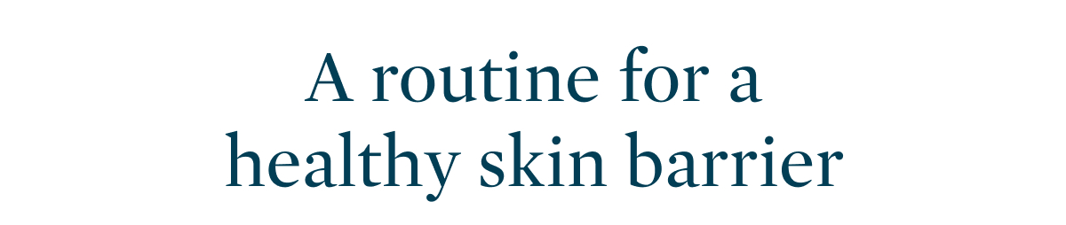 A routine for a healthy skin barrier