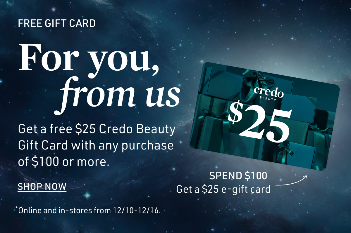 Get a free $25 Credo Beauty Gift Card with any purchase of $100 or morw.