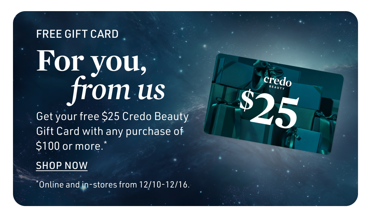 Get your free $25 Credo Beauty gift card with any purchase of $100+