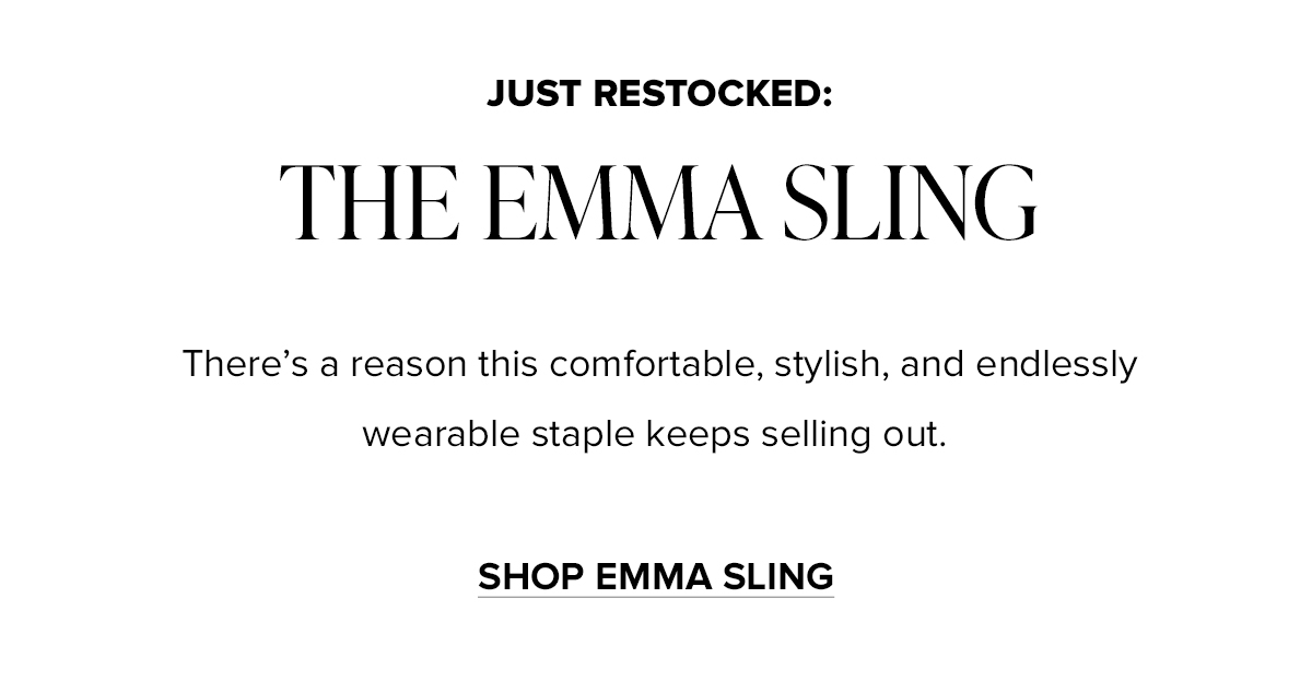 JUST RESTOCKED: THE EMMA SLING. there's a reason this comfortable, stylish, and endlessly wearable staple keeps selling out. SHOP EMMA SLING