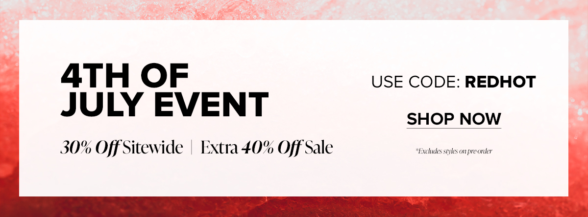 4TH OF JULY EVENT: 30% Off Sitewide | Extra 40% Off Sale. USE CODE: REDHOT