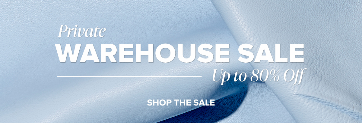 Private Warehouse Sale Up to 80% Off