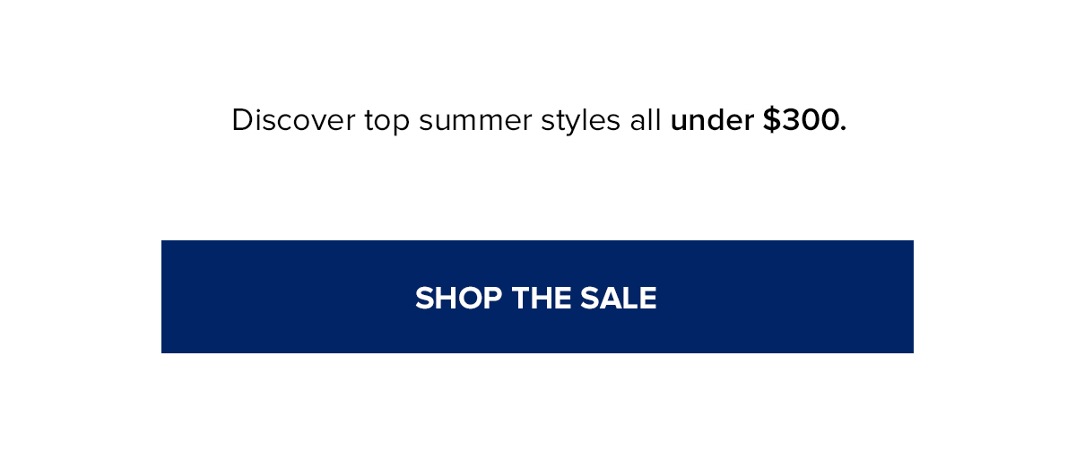 Discover top summer styles all under $300.