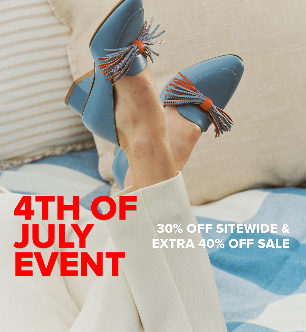 4TH OF JULY EVENT - 30% OFF SITEWIDE & EXTRA 40$ OFF SALE