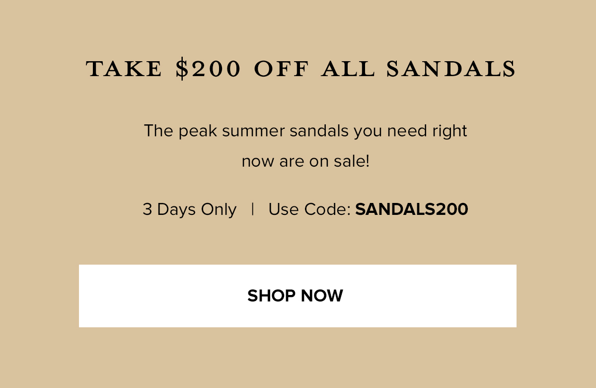 TAKE $200 OFF ALL SANDALS: The peak summer sandals you need right now are on sale! 3 Days Only | Use Code: SANDALS200