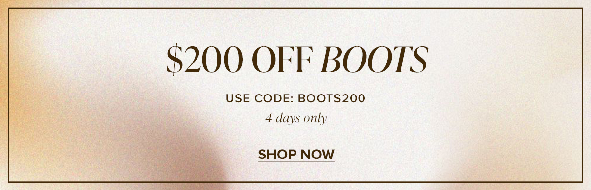 $200 OFF BOOTS USE CODE: BOOTS200 4 days only