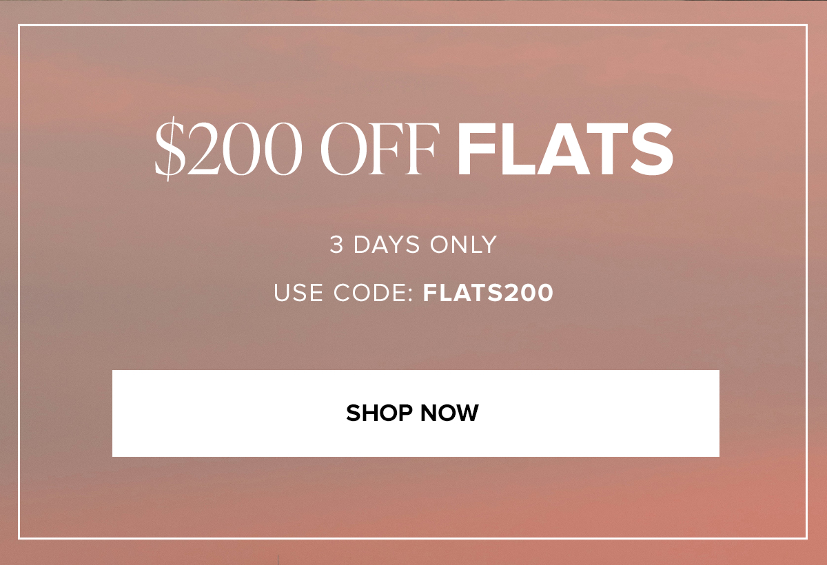 $200 OFF FLATS 3 DAYS ONLY USE CODE: FLATS200