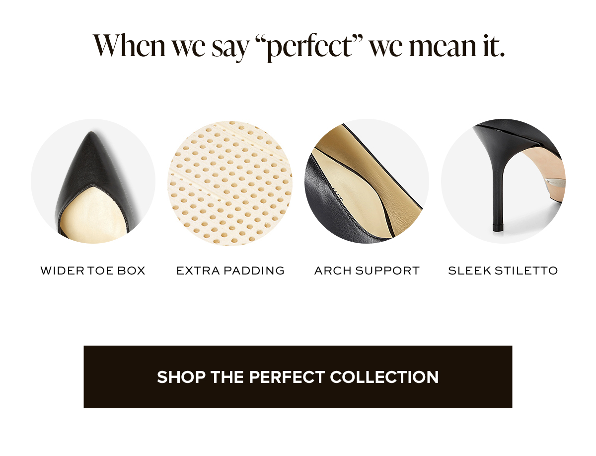 When we say "perfect" we mean it. SHOP THE PERFECT COLLECTION