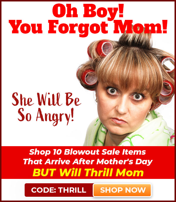Oh Boy! You Forgot Mom! She Will Be So Angry! Shop 10 Blowout Sale Items That Arrive After Mother's Day BUT Will Thrill Mom Code Thrill