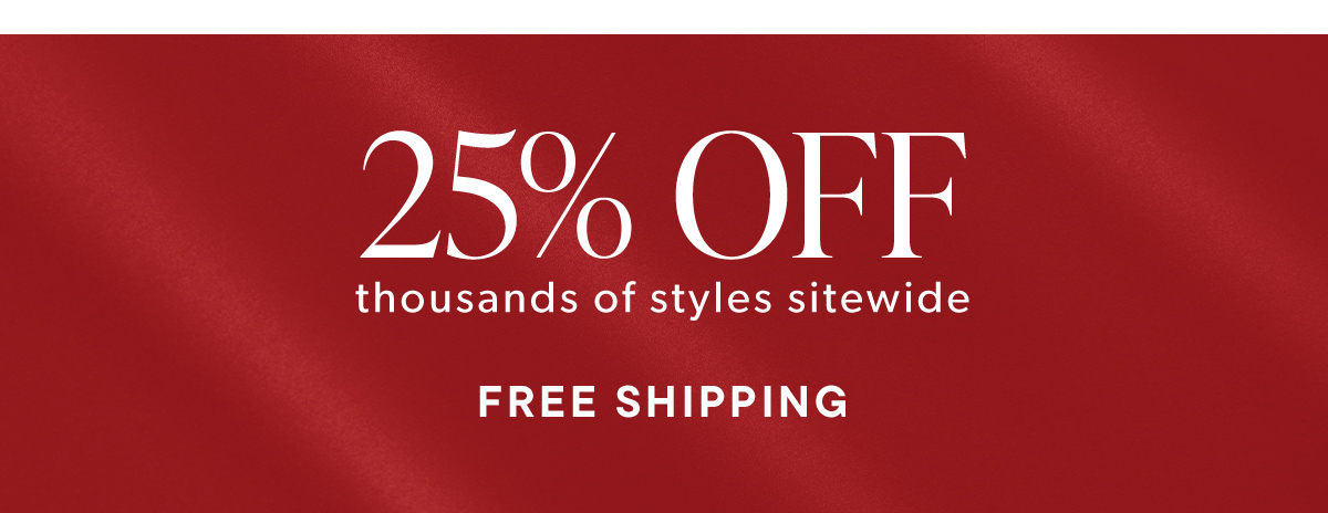 25% Off Thousands of Styles Sitewide