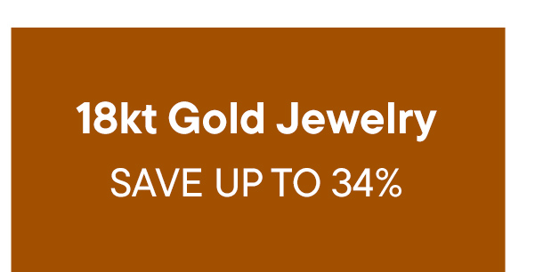 18kt Gold Jewelry. Save Up To 34%