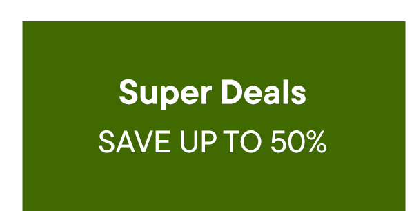 Super Deals. Save Up To 50%