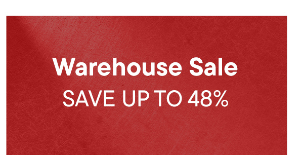 Warehouse Sale. Save Up To 48%