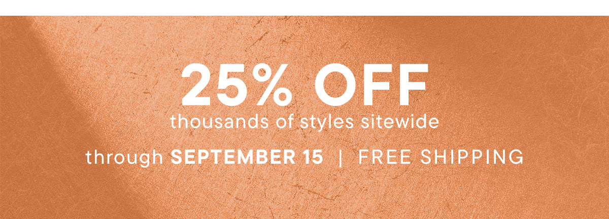 25% Off Thousands of Styles