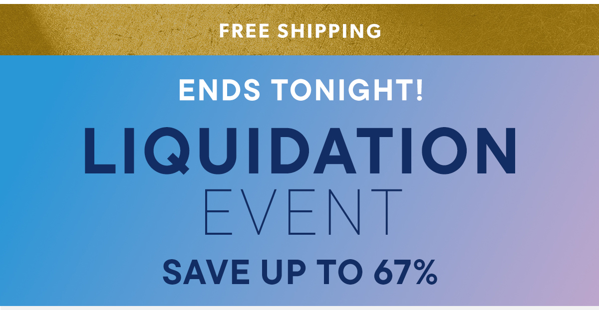 Liquidation Event. Save Up To 67%