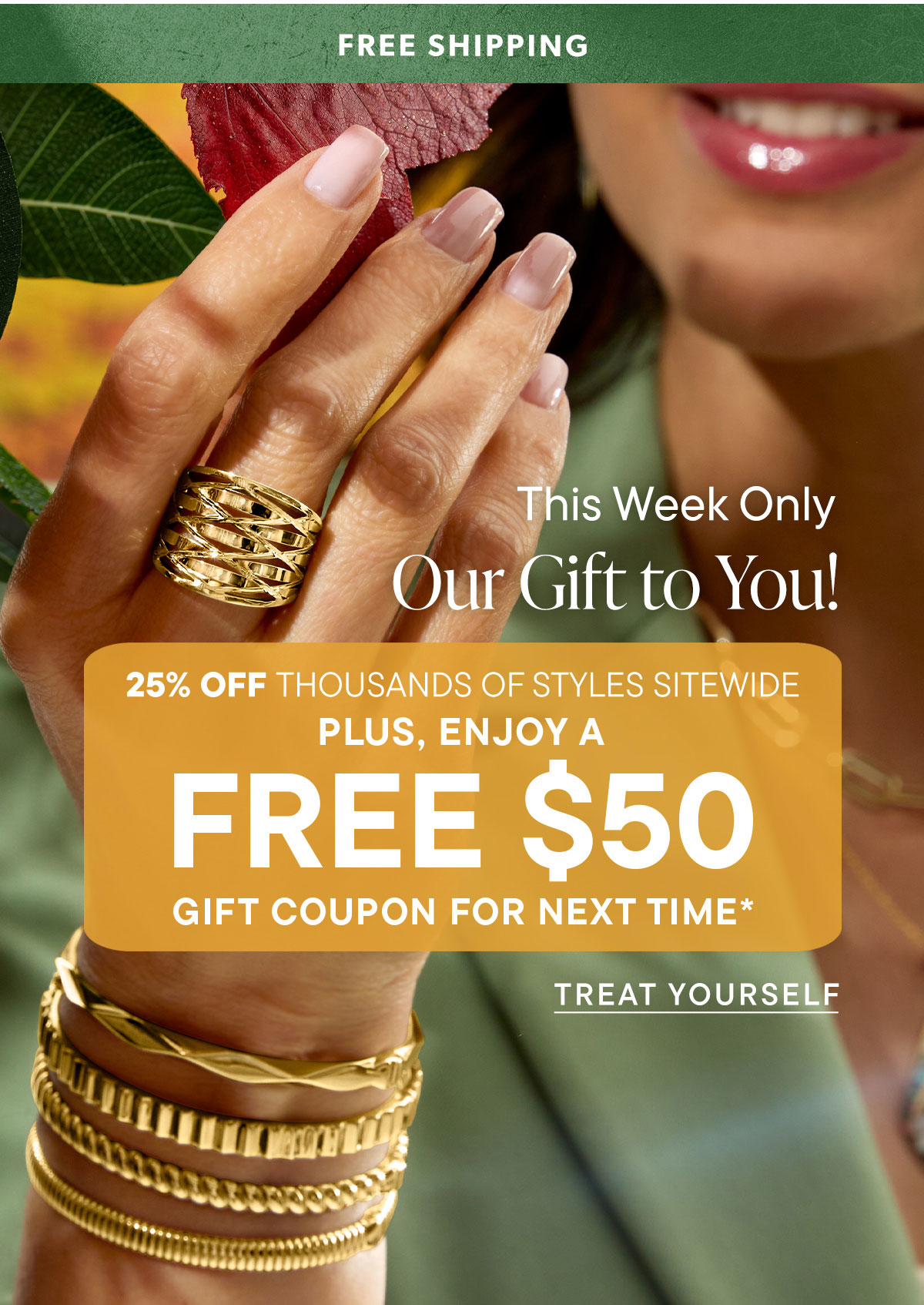 25% Off + Enjoy a Free $50 Gift Coupon for Next Time*