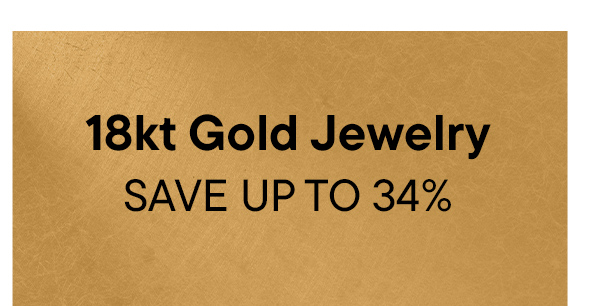 18kt Gold Jewelry. Save Up To 34%